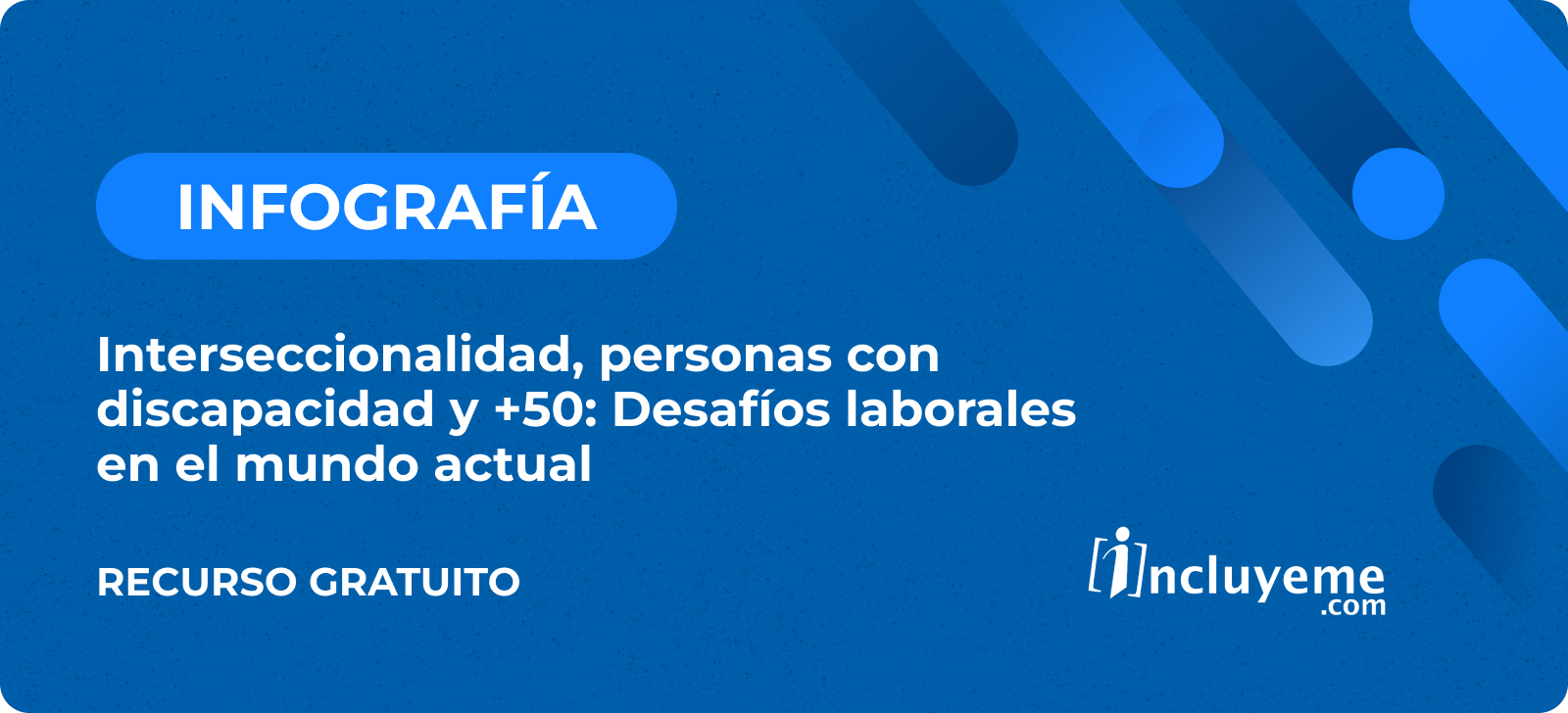 Infografia - Interseccionalidad, personas con discapacidad y +50: Desafíos laborales en el mundo actual Infografia - Interseccionalidad, personas con discapacidad y +50: Desafíos laborales en el mundo actual